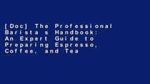 [Doc] The Professional Barista s Handbook: An Expert Guide to Preparing Espresso, Coffee, and Tea