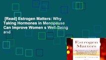 [Read] Estrogen Matters: Why Taking Hormones in Menopause Can Improve Women s Well-Being and