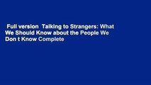 Full version  Talking to Strangers: What We Should Know about the People We Don t Know Complete