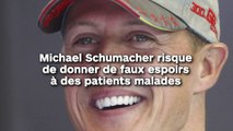 Michael Schumacher risque  de donner de faux espoirs  à des patients malades !