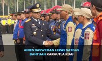 Anies Baswedan Lepas Satgas Bantuan Karhutla Riau