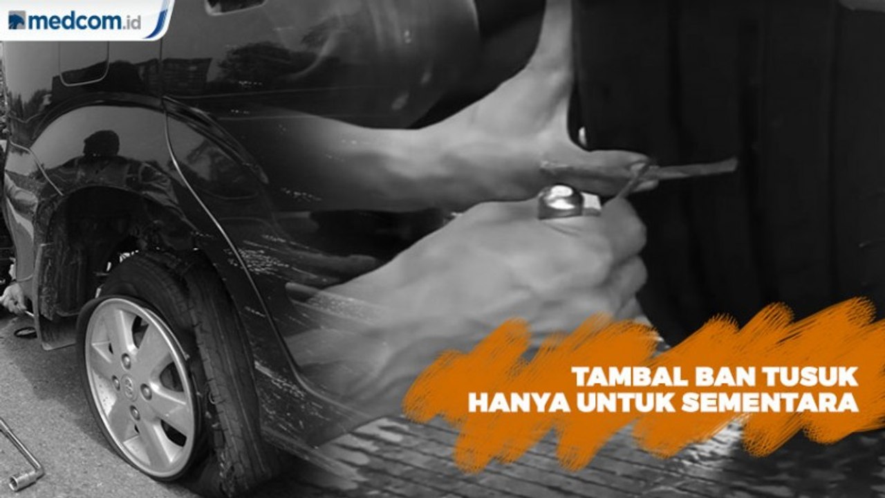 Pemicu Pecah Ban, Metode Tambal Ban Tusuk Hanya untuk Sementara