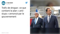 Les principales mesures du nouveau plan « anti-stups » du gouvernement pour « frapper fort »