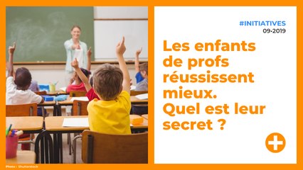 Les enfants de profs réussissent mieux. Quel est leur secret ?