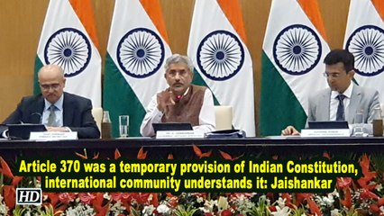 Article 370 was a temporary provision of Indian Constitution, international community understands it: Jaishankar