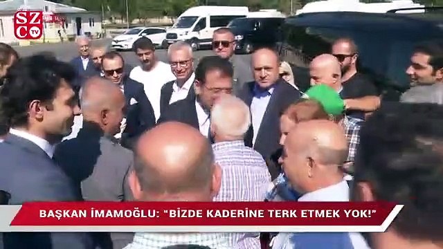 Başkan İmamoğlu: 'Bizde kaderine terk etmek yok'