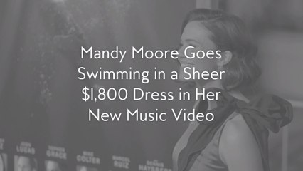 Mandy Moore Goes Swimming in a Sheer $1,800 Dress in Her New Music Video