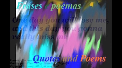 One day you will lose me [Quotes and Poems]