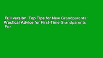 Full version  Top Tips for New Grandparents: Practical Advice for First-Time Grandparents  For