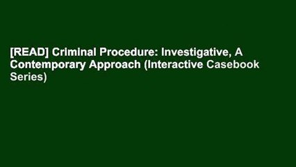 [READ] Criminal Procedure: Investigative, A Contemporary Approach (Interactive Casebook Series)