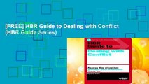 [FREE] HBR Guide to Dealing with Conflict (HBR Guide Series)
