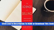 [Read] The Science of Selling: Proven Strategies to Make Your Pitch, Influence Decisions, and