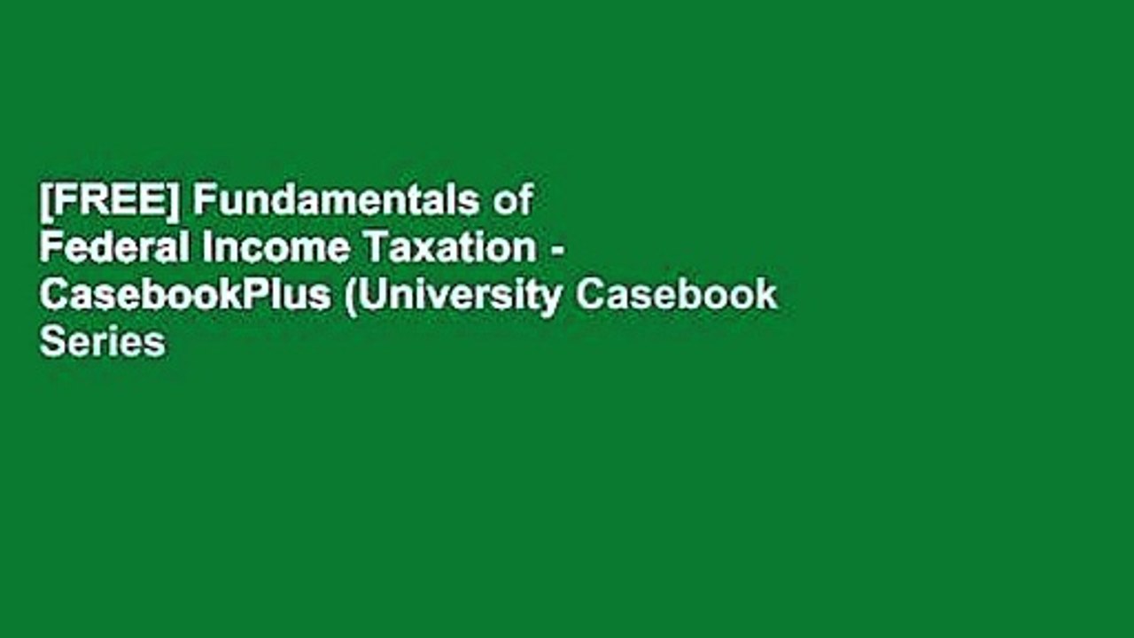 [FREE] Fundamentals of Federal Income Taxation - CasebookPlus (University Casebook Series