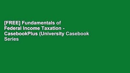 [FREE] Fundamentals of Federal Income Taxation - CasebookPlus (University Casebook Series