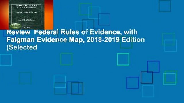Review Federal Rules of Evidence, with Faigman Evidence Map, 2018-2019 Edition (Selected