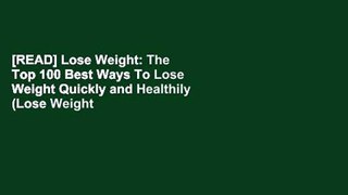 [READ] Lose Weight: The Top 100 Best Ways To Lose Weight Quickly and Healthily (Lose Weight Fast