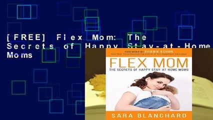 [FREE] Flex Mom: The Secrets of Happy Stay-at-Home Moms