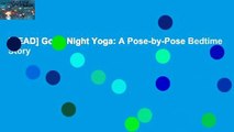 [READ] Good Night Yoga: A Pose-by-Pose Bedtime Story