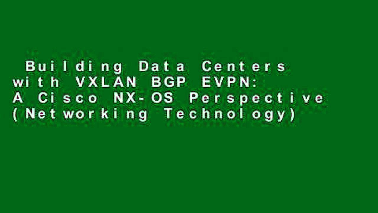Building Data Centers with VXLAN BGP EVPN: A Cisco NX-OS Perspective (Networking Technology)