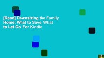 [Read] Downsizing the Family Home: What to Save, What to Let Go  For Kindle