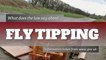 Fly tipping - What does the law say about fly tipping