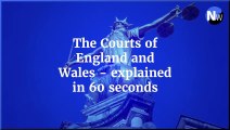 Court - The Courts of England and Wales - explained in 60 seconds