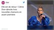 Elle est de retour ! Céline Dion dévoile trois nouvelles chansons en avant-première