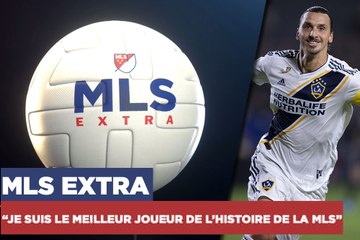 MLS Extra – Ibrahimovic : "Je suis le meilleur joueur de l’histoire de la MLS"