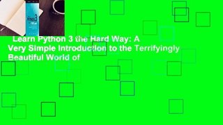 Learn Python 3 the Hard Way: A Very Simple Introduction to the Terrifyingly Beautiful World of