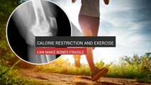 Low Calories And Exercise Can Make Bones Fragile