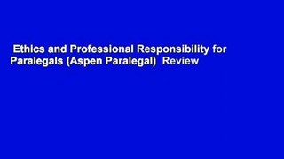 Ethics and Professional Responsibility for Paralegals (Aspen Paralegal)  Review