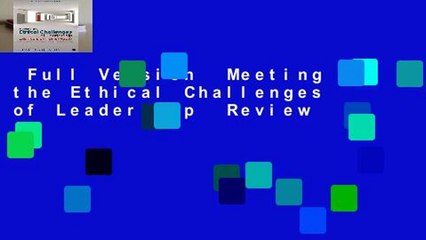 Full Version  Meeting the Ethical Challenges of Leadership  Review