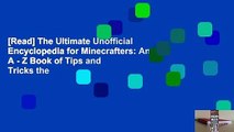 [Read] The Ultimate Unofficial Encyclopedia for Minecrafters: An A - Z Book of Tips and Tricks the