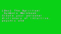 [Doc] The Spiritual  Symbols Workbook: Create your personal dictionary of intuitive, psychic and