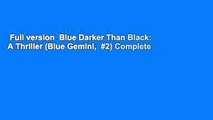 Full version  Blue Darker Than Black: A Thriller (Blue Gemini,  #2) Complete