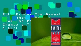 Full E-book The Manual to Manhood: How to Cook the Perfect Steak, Change a Tire, Impress a Girl &