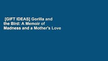 [GIFT IDEAS] Gorilla and the Bird: A Memoir of Madness and a Mother's Love