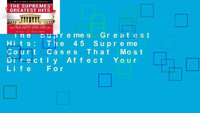 The Supremes Greatest Hits: The 45 Supreme Court Cases That Most Directly Affect Your Life For
