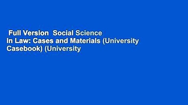 Full Version Social Science in Law: Cases and Materials (University Casebook) (University