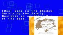 [Doc] Sons in the Shadow: Surviving the Family Business as an Sob---Son of the Boss