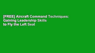 [FREE] Aircraft Command Techniques: Gaining Leadership Skills to Fly the Left Seat