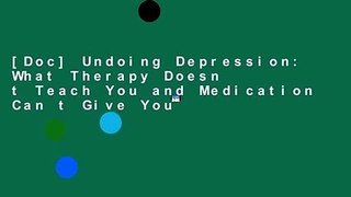 [Doc] Undoing Depression: What Therapy Doesn t Teach You and Medication Can t Give You