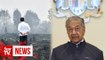 Dr M: Ask Jokowi why Indonesia does not want our help to fight forest fires