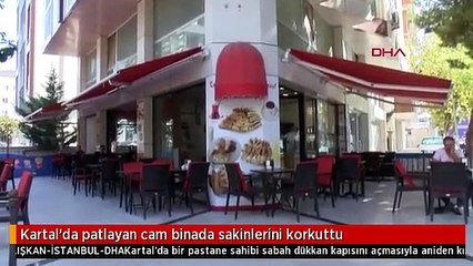 Kartal'da patlayan cam binada sakinlerini korkuttu