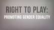 Right to Play: Promoting Gender Equality