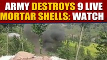 Indian Army destroys 9 live mortar shells in Balakote, J&K |OneIndia News