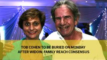 Tob Cohen to be buried on Monday after widow,family reach consensus