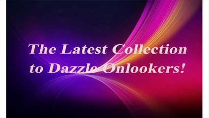 The Latest Collection To Dazzle Onlookers!