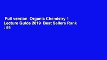 Full version  Organic Chemistry 1 Lecture Guide 2019  Best Sellers Rank : #4