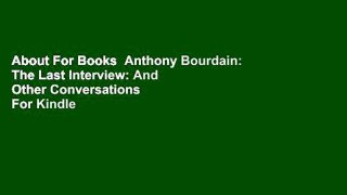 About For Books  Anthony Bourdain: The Last Interview: And Other Conversations  For Kindle